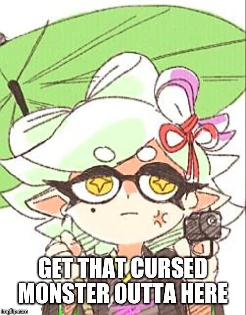Marie with a gun | GET THAT CURSED MONSTER OUTTA HERE | image tagged in marie with a gun | made w/ Imgflip meme maker