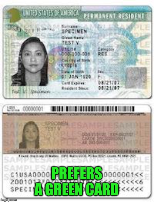 Green Card | PREFERS A GREEN CARD | image tagged in green card | made w/ Imgflip meme maker