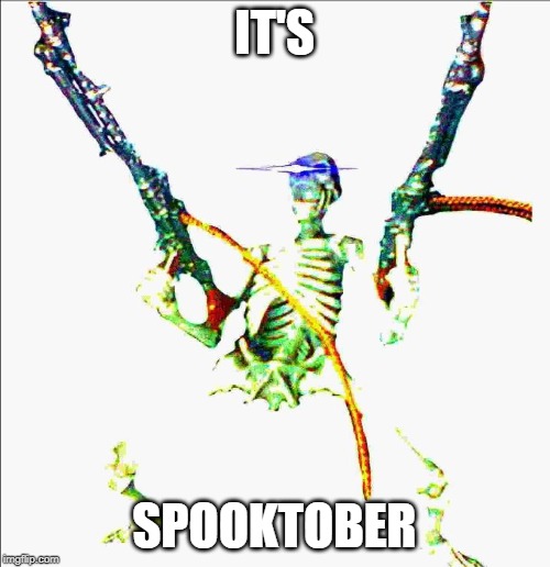 Spoopy Skelly | IT'S SPOOKTOBER | image tagged in spoopy skelly | made w/ Imgflip meme maker
