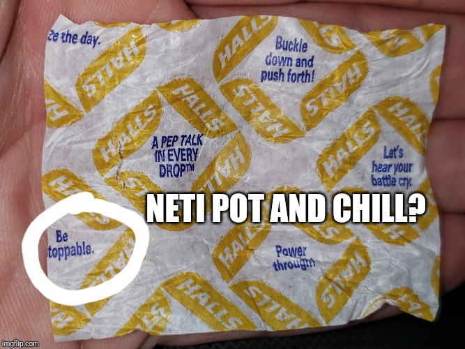 Inspirational cough drop fail | NETI POT AND CHILL? | image tagged in cough,funny,package,medical,sickness,medicine | made w/ Imgflip meme maker
