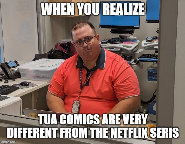 What did you expect? | WHEN YOU REALIZE; TUA COMICS ARE VERY DIFFERENT FROM THE NETFLIX SERIS | image tagged in what did you expect | made w/ Imgflip meme maker
