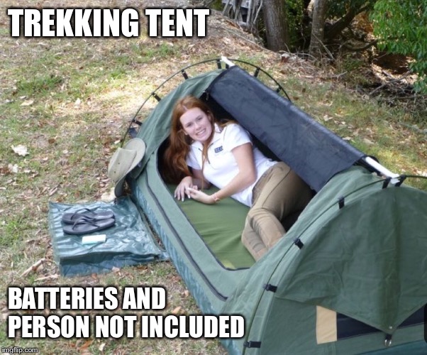 TREKKING TENT; BATTERIES AND PERSON NOT INCLUDED | made w/ Imgflip meme maker