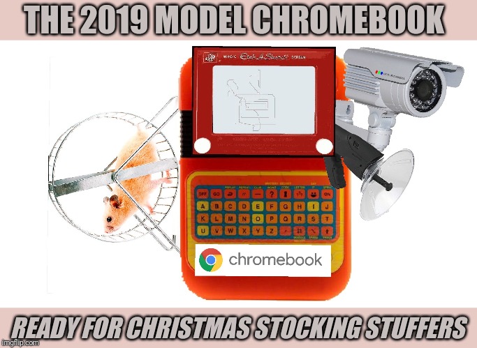 The 2019 Chromebook is now on display at your nearby Bestbuy and Walgreens | THE 2019 MODEL CHROMEBOOK; READY FOR CHRISTMAS STOCKING STUFFERS | image tagged in google,chromebook,cheapskate,junk,technology,garbage | made w/ Imgflip meme maker