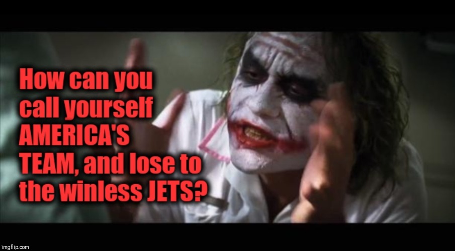 image tagged in nfl memes,dallas cowboys,first world problems,the joker | made w/ Imgflip meme maker