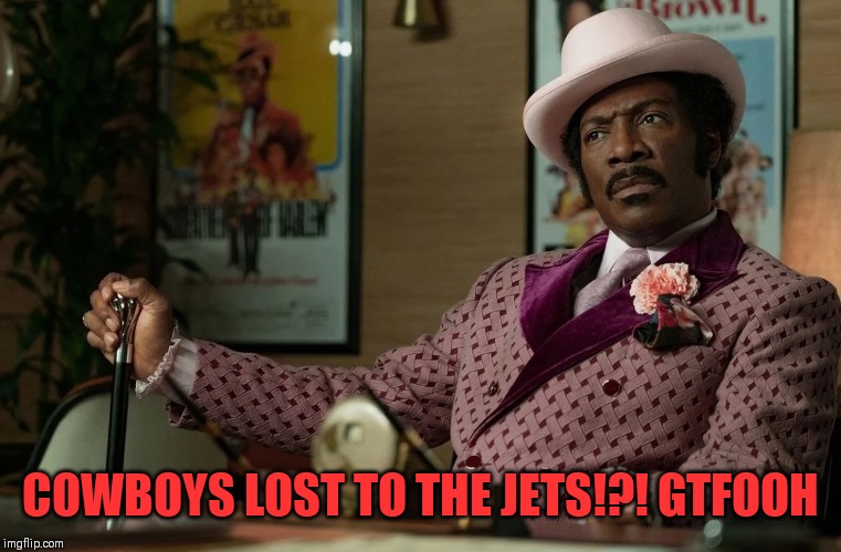 COWBOYS LOST TO THE JETS!?! GTFOOH | image tagged in eddie murphy,nfl memes,dallas cowboys,losers | made w/ Imgflip meme maker