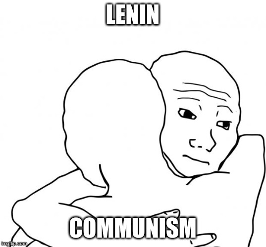 I Know That Feel Bro Meme | LENIN; COMMUNISM | image tagged in memes,i know that feel bro | made w/ Imgflip meme maker