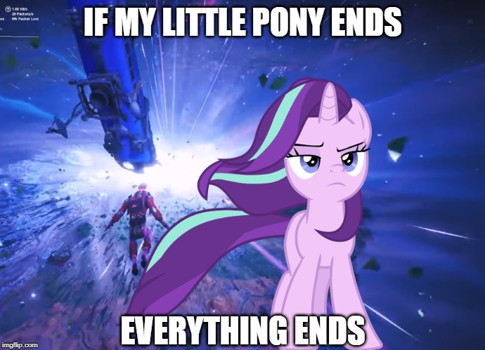 If My Little Pony Ends | IF MY LITTLE PONY ENDS; EVERYTHING ENDS | image tagged in my little pony,fortnite,finale,blackhole | made w/ Imgflip meme maker