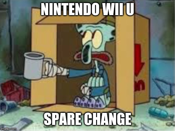 spare coochie | NINTENDO WII U; SPARE CHANGE | image tagged in spare coochie | made w/ Imgflip meme maker