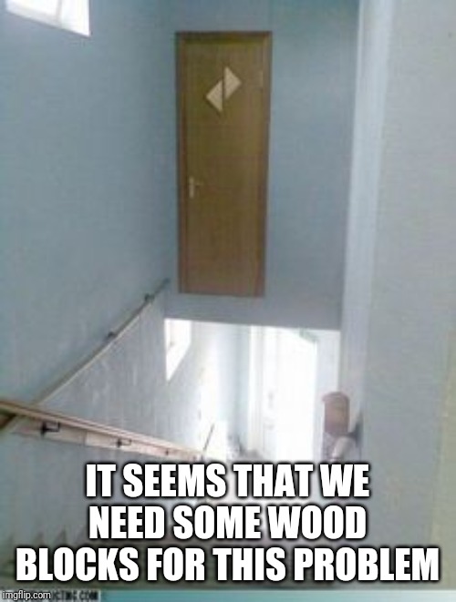 Door Construction Fail | IT SEEMS THAT WE NEED SOME WOOD BLOCKS FOR THIS PROBLEM | image tagged in door construction fail,minecraft,memes | made w/ Imgflip meme maker