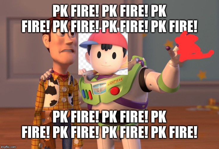 X, X Everywhere | PK FIRE! PK FIRE! PK FIRE! PK FIRE! PK FIRE! PK FIRE! PK FIRE! PK FIRE! PK FIRE! PK FIRE! PK FIRE! PK FIRE! | image tagged in memes,x x everywhere | made w/ Imgflip meme maker