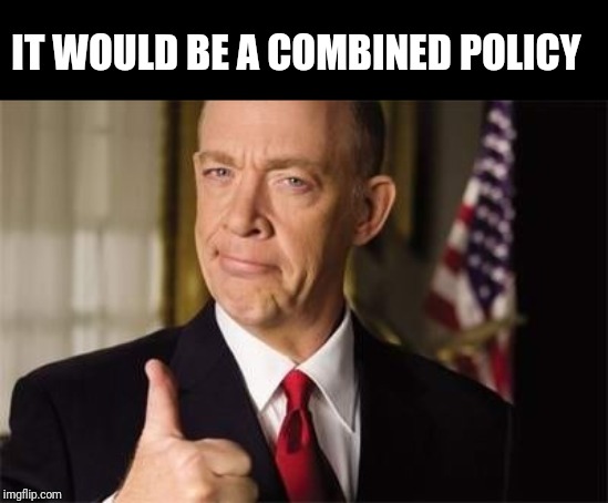 Insurance Guy | IT WOULD BE A COMBINED POLICY | image tagged in insurance guy | made w/ Imgflip meme maker