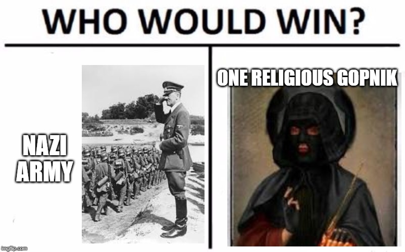Who Would Win? Meme | ONE RELIGIOUS GOPNIK; NAZI ARMY | image tagged in memes,who would win | made w/ Imgflip meme maker