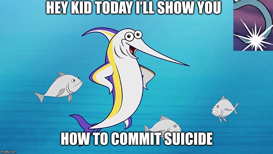Suicide fish | HEY KID TODAY I’LL SHOW YOU; HOW TO COMMIT SUICIDE | image tagged in fish,suicide,memes,imgflip users,lol | made w/ Imgflip meme maker