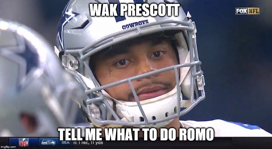 Dak Prescott Meme | WAK PRESCOTT; TELL ME WHAT TO DO ROMO | image tagged in dak prescott meme | made w/ Imgflip meme maker