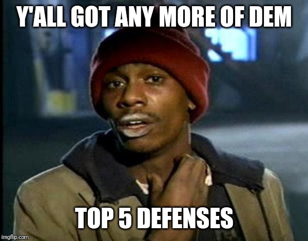 dave chappelle | Y'ALL GOT ANY MORE OF DEM; TOP 5 DEFENSES | image tagged in dave chappelle | made w/ Imgflip meme maker