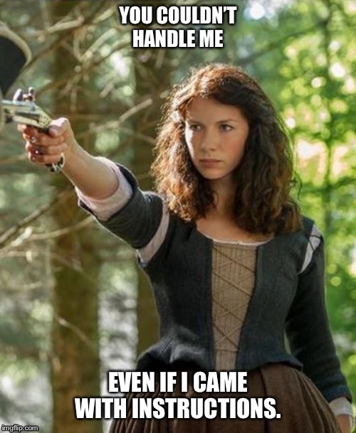 Claire | YOU COULDN’T HANDLE ME; EVEN IF I CAME WITH INSTRUCTIONS. | image tagged in claire | made w/ Imgflip meme maker
