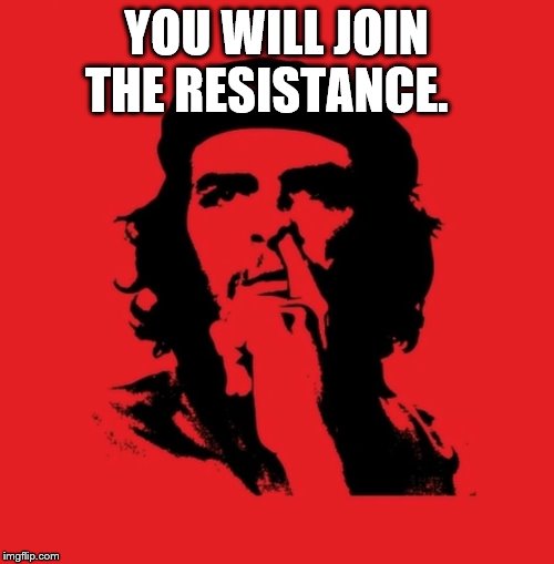 pick che  | YOU WILL JOIN THE RESISTANCE. | image tagged in pick che | made w/ Imgflip meme maker