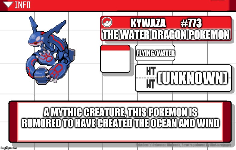 Fused this together and thought it's pretty cool. | KYWAZA        #773
THE WATER DRAGON POKEMON; FLYING/WATER; (UNKNOWN); A MYTHIC CREATURE, THIS POKEMON IS RUMORED TO HAVE CREATED THE OCEAN AND WIND | made w/ Imgflip meme maker