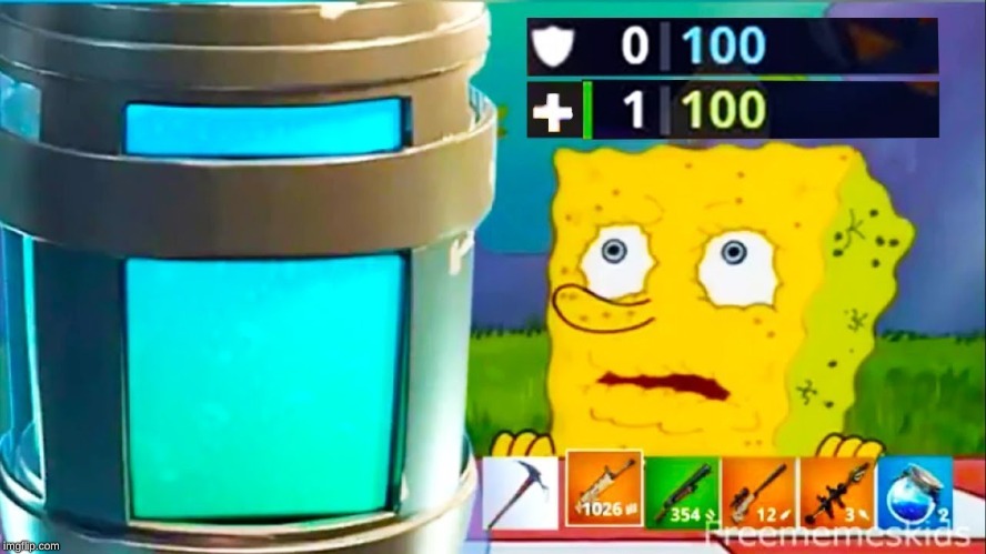 Every. Time. | image tagged in fortnite,chug,spongebob,funny,memes | made w/ Imgflip meme maker