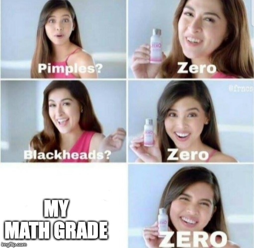 (A hacker was here) | MY MATH GRADE | image tagged in pimples zero,russian hackers,hacker,hackers | made w/ Imgflip meme maker