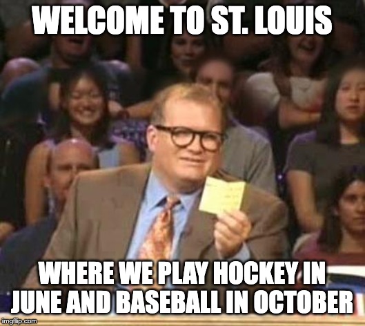 Drew Carey | WELCOME TO ST. LOUIS; WHERE WE PLAY HOCKEY IN JUNE AND BASEBALL IN OCTOBER | image tagged in drew carey | made w/ Imgflip meme maker