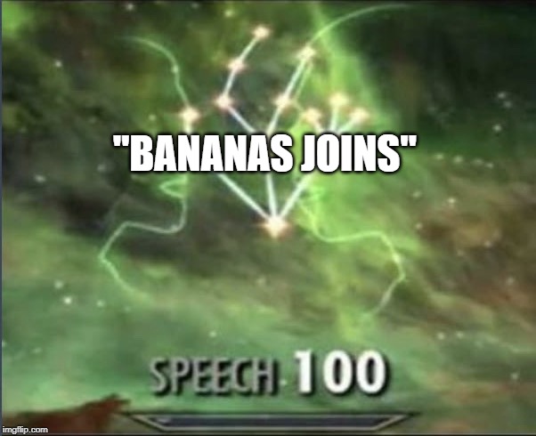 Speech 100 | "BANANAS JOINS" | image tagged in speech 100 | made w/ Imgflip meme maker