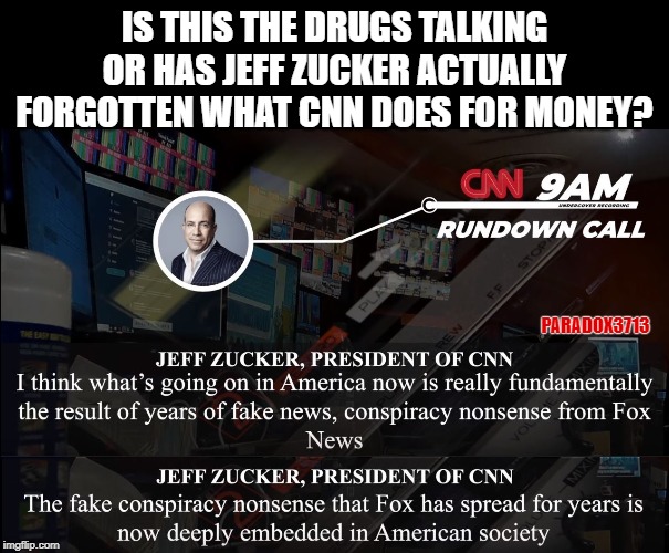 When you work for THE Fake News and Propaganda News Agency supporting the Deep State, but claim it's someone else. | IS THIS THE DRUGS TALKING OR HAS JEFF ZUCKER ACTUALLY FORGOTTEN WHAT CNN DOES FOR MONEY? PARADOX3713 | image tagged in memes,fake news,cnn,deep state,propaganda,epic fail | made w/ Imgflip meme maker