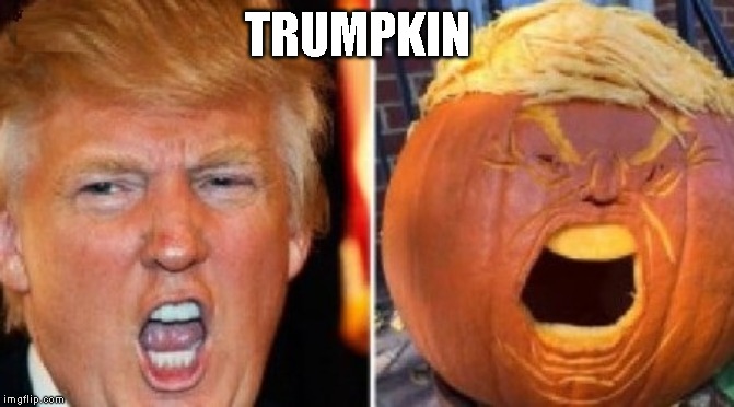 Scary Orange Man Bad | TRUMPKIN | image tagged in happy halloween,impeach trump,trumpkin,smashing pumpkins,great pumpkin,pumpkin | made w/ Imgflip meme maker