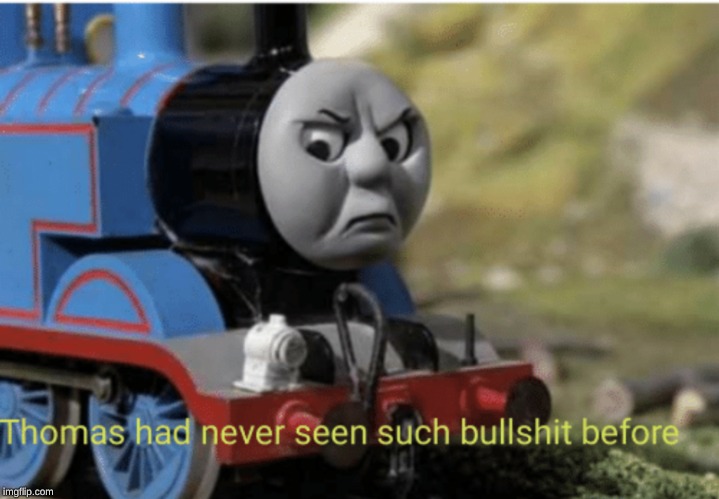 Bullshit Thomas | image tagged in bullshit thomas | made w/ Imgflip meme maker