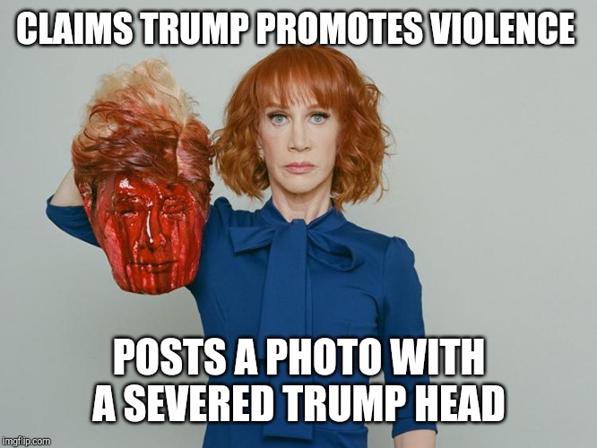 Now there's a few people on this site saying this | CLAIMS TRUMP PROMOTES VIOLENCE; POSTS A PHOTO WITH A SEVERED TRUMP HEAD | image tagged in kathy griffin tolerance | made w/ Imgflip meme maker