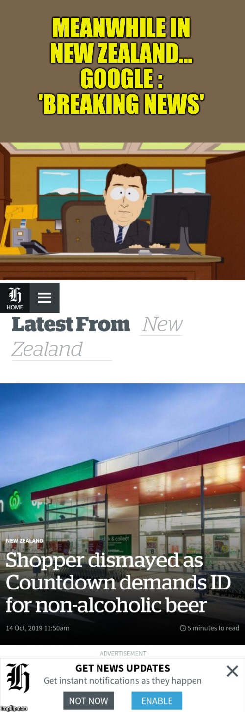 MEANWHILE IN
NEW ZEALAND...

GOOGLE :
'BREAKING NEWS' | image tagged in memes,aaaaand its gone | made w/ Imgflip meme maker
