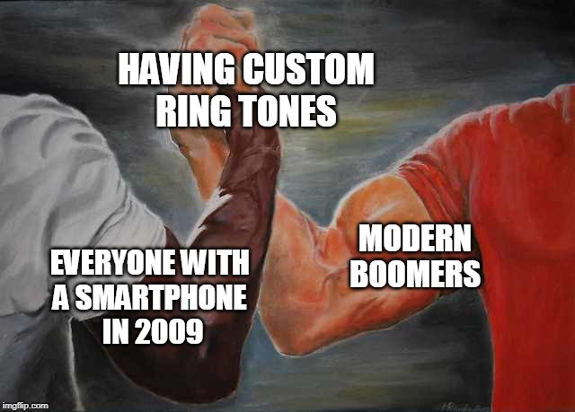 Agreement | HAVING CUSTOM
RING TONES; MODERN
BOOMERS; EVERYONE WITH 
A SMARTPHONE 
IN 2009 | image tagged in agreement | made w/ Imgflip meme maker