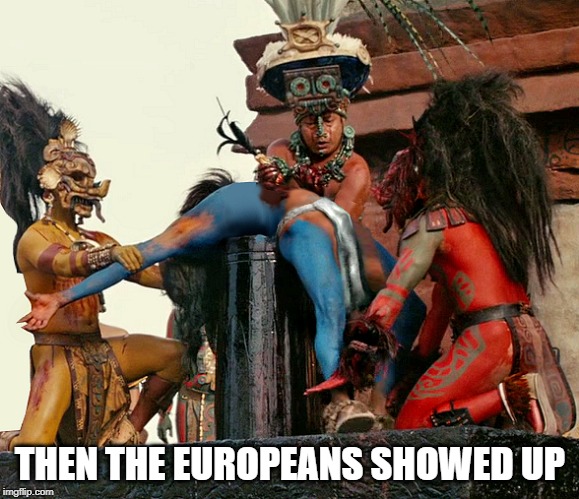 THEN THE EUROPEANS SHOWED UP | image tagged in christopher columbus,columbus day,indigenous people,double standards | made w/ Imgflip meme maker