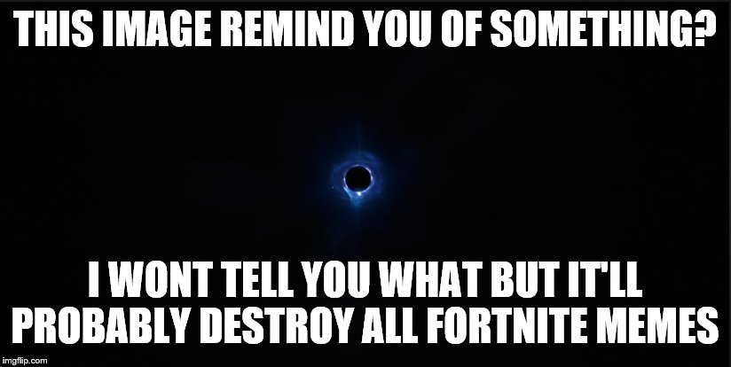 ??????? | THIS IMAGE REMIND YOU OF SOMETHING? I WONT TELL YOU WHAT BUT IT'LL PROBABLY DESTROY ALL FORTNITE MEMES | image tagged in dank memes | made w/ Imgflip meme maker