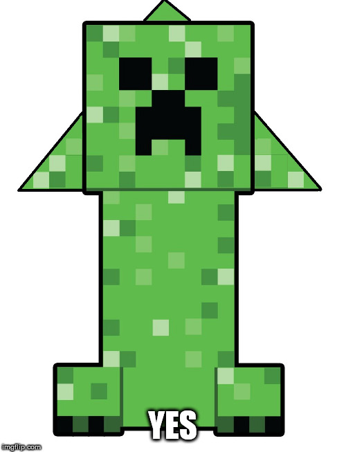 creeper upvote | YES | image tagged in creeper upvote | made w/ Imgflip meme maker