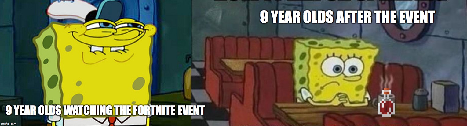 TRUE STORY | 9 YEAR OLDS AFTER THE EVENT; 9 YEAR OLDS WATCHING THE FORTNITE EVENT | image tagged in fortnite | made w/ Imgflip meme maker
