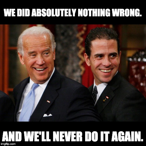 So Hunter is just stepping away from the sleaze that he was a part of. | WE DID ABSOLUTELY NOTHING WRONG. AND WE'LL NEVER DO IT AGAIN. | image tagged in hunter biden crack head | made w/ Imgflip meme maker