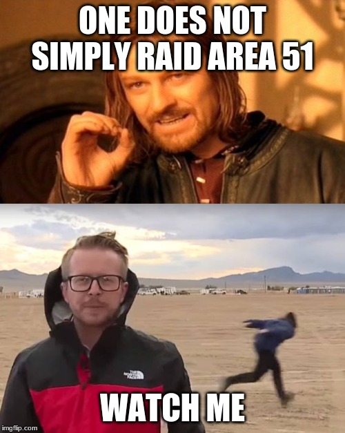 ONE DOES NOT SIMPLY RAID AREA 51; WATCH ME | image tagged in memes,one does not simply,area 51 naruto runner | made w/ Imgflip meme maker
