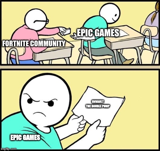 EPIC GAMES; FORTNITE COMMUNITY; UNVAULT THE DOUBLE PUMP; EPIC GAMES | image tagged in fortnite | made w/ Imgflip meme maker