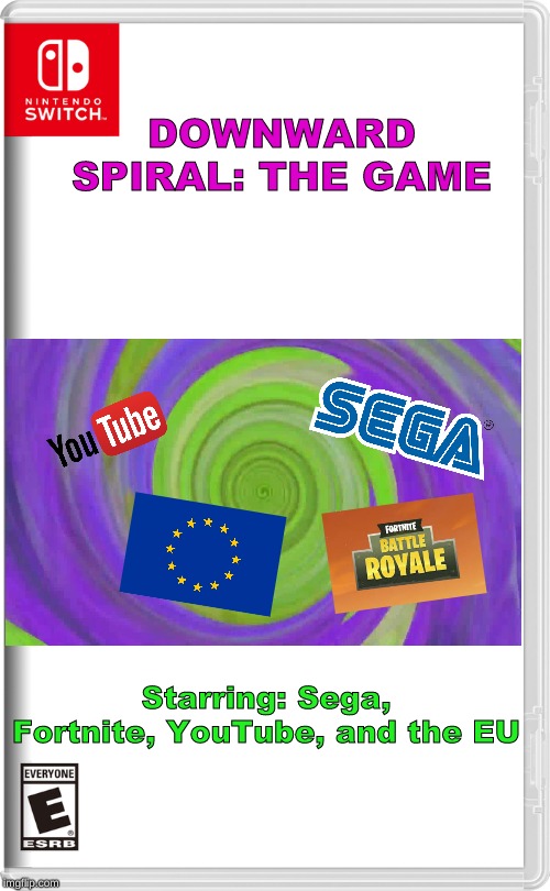The &Trump expansion pack will be available soon. | DOWNWARD SPIRAL: THE GAME; Starring: Sega, Fortnite, YouTube, and the EU | image tagged in nintendo switch,memes,sega,youtube,fortnite,eu | made w/ Imgflip meme maker