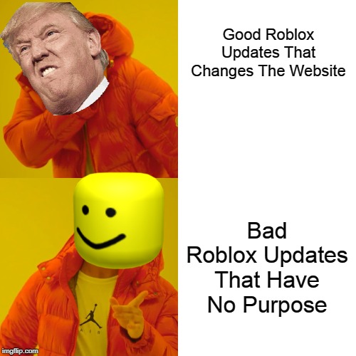 Drake Hotline Bling | Good Roblox Updates That Changes The Website; Bad Roblox Updates That Have No Purpose | image tagged in memes,drake hotline bling | made w/ Imgflip meme maker