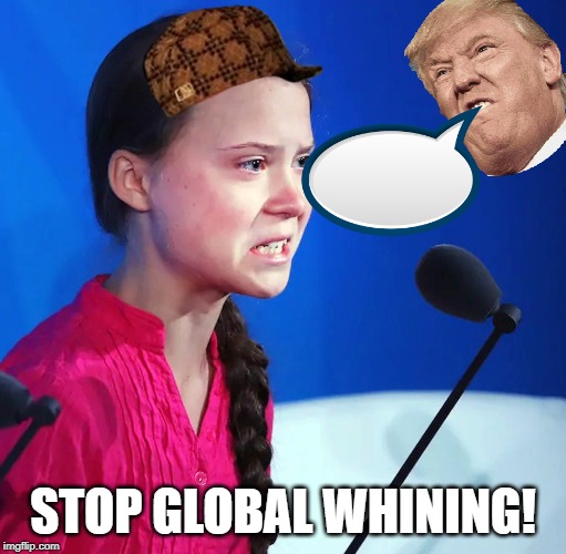 Ecofascist Greta Thunberg | STOP GLOBAL WHINING! | image tagged in ecofascist greta thunberg | made w/ Imgflip meme maker