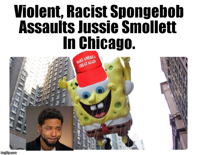 Spongebob from Bikini Bottom | image tagged in violent,racist,spongebob,jussie smollett,holly barker | made w/ Imgflip meme maker
