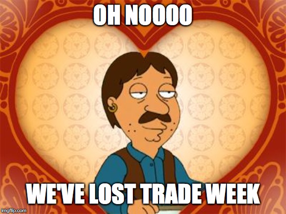 family guy bruce | OH NOOOO; WE'VE LOST TRADE WEEK | image tagged in family guy bruce | made w/ Imgflip meme maker