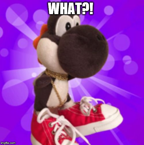 Black Yoshi  | WHAT?! | image tagged in black yoshi | made w/ Imgflip meme maker