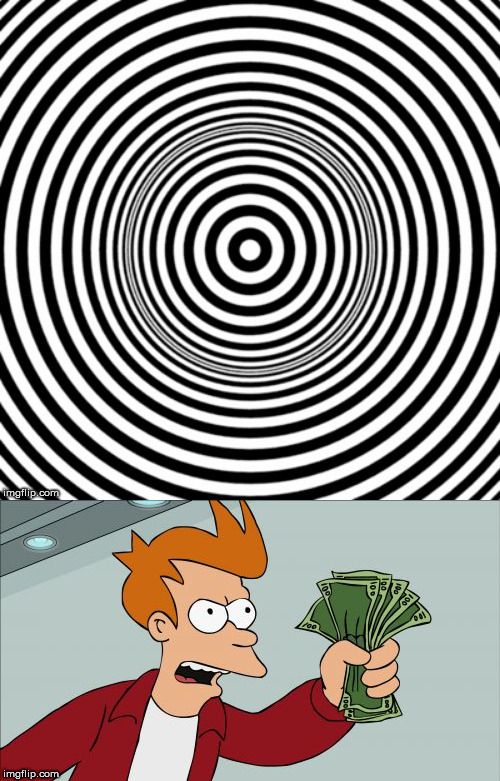 image tagged in memes,shut up and take my money fry,hypno | made w/ Imgflip meme maker