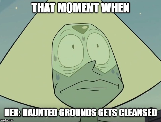 dead by daylight peridot meme | THAT MOMENT WHEN; HEX: HAUNTED GROUNDS GETS CLEANSED | image tagged in peridot,steven universe,dead by daylight,scary,killer,funny | made w/ Imgflip meme maker