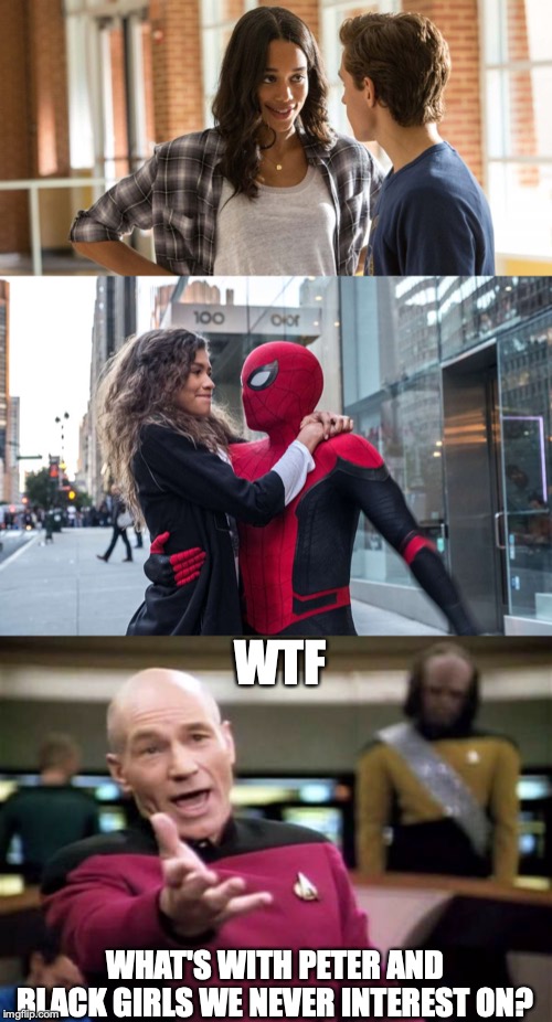 WTF; WHAT'S WITH PETER AND BLACK GIRLS WE NEVER INTEREST ON? | image tagged in memes,picard wtf | made w/ Imgflip meme maker