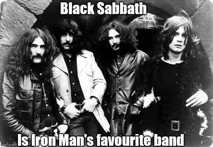 In response to Dvlsmrcy's Iron Man joke... | Black Sabbath; Is Iron Man's favourite band | image tagged in black sabbath | made w/ Imgflip meme maker