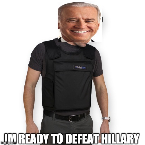 bullet proof vest | IM READY TO DEFEAT HILLARY | image tagged in bullet proof vest | made w/ Imgflip meme maker